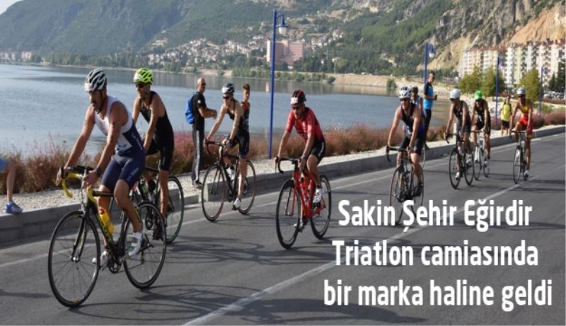 Sakin Şehir Eğirdir Triatlon camiasında bir marka haline geldi