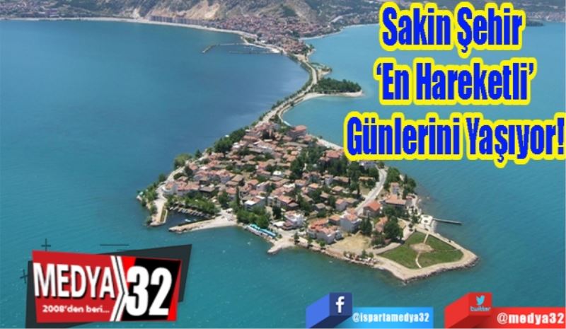 Sakin Şehir 
‘En Hareketli’
Günlerini Yaşıyor! 
