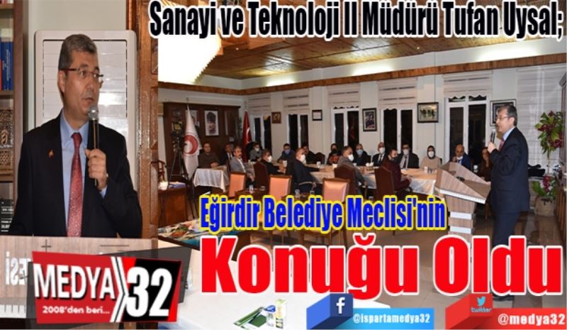 Sanayi ve Teknoloji İl Müdürü Tufan Uysal; 
Eğirdir Belediye 
Meclisi