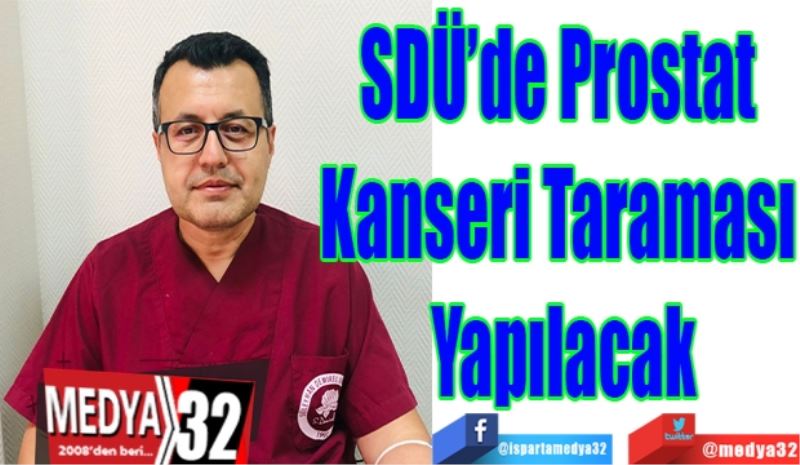 SDÜ’de Prostat 
Kanseri Taraması 
Yapılacak 
