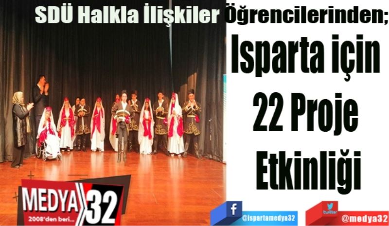 SDÜ Halkla İlişkiler Öğrencilerinden; 
Isparta için 
22 Proje 
Etkinliği
