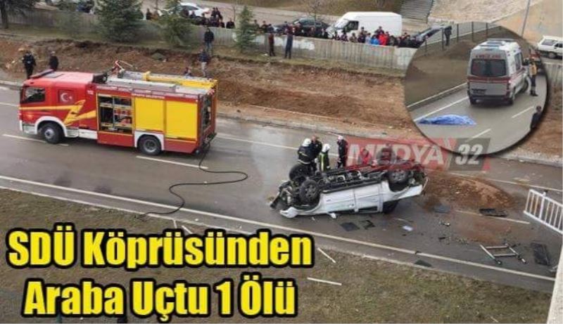 SDÜ köprüsünden araç uçtu 1 ölü