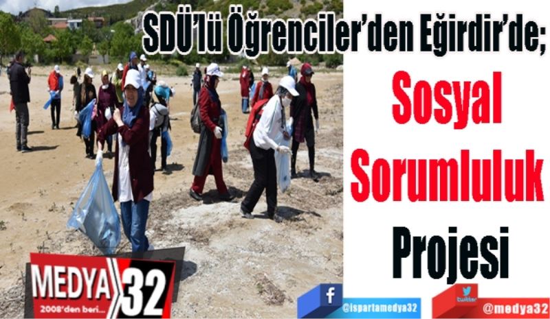 SDÜ’lü Öğrenciler’den Eğirdir’de; 
Sosyal 
Sorumluluk 
Projesi 
