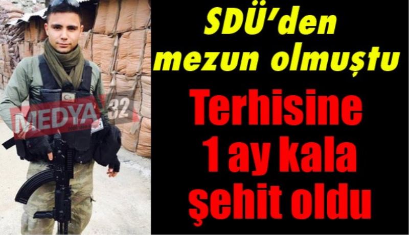 SDÜ mezunu Evren Kara terhisine 1 ay kala şehit oldu