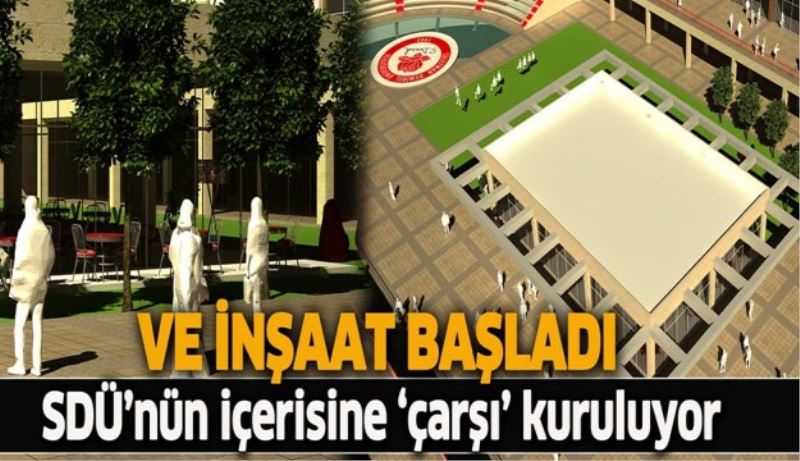 SDÜ’nün içerisine ‘çarşı’ kuruluyor