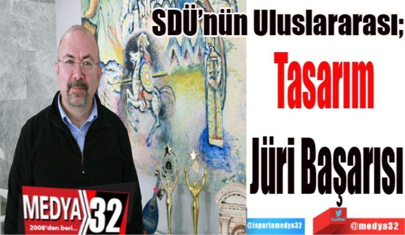 SDÜ’nün Uluslararası;
Tasarım 
Jüri Başarısı
