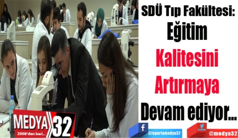 SDÜ Tıp Fakültesi: 
Eğitim 
Kalitesini 
Artırmaya 
Devam ediyor…
