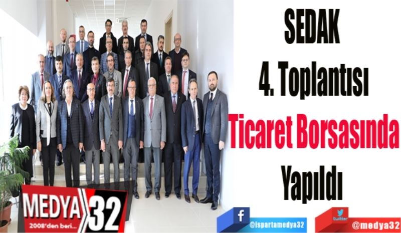 SEDAK 
4.Toplantısı
Ticaret Borsasında
Yapıldı 
