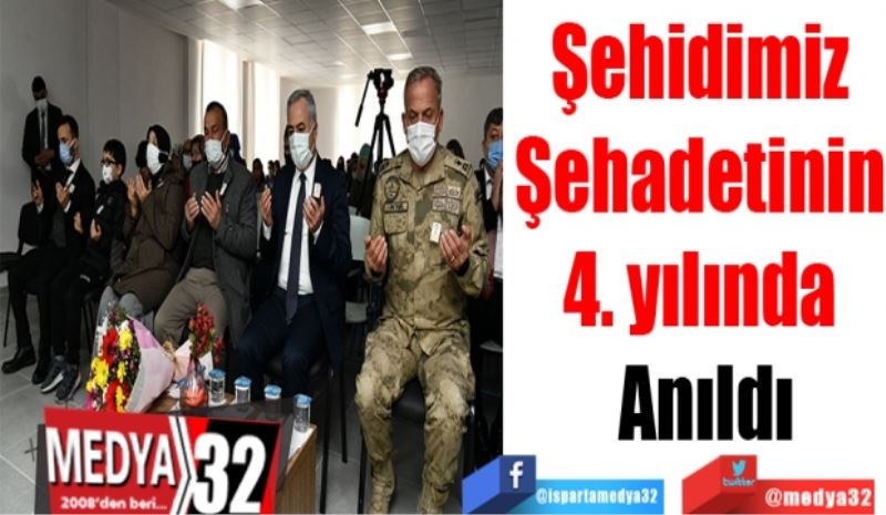 Şehidimiz 
Şehadetinin 
4. yılında 
Anıldı
