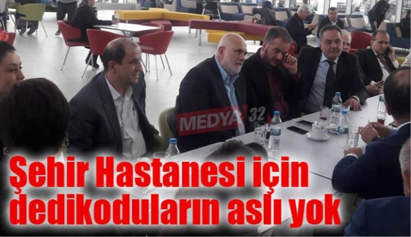 Şehir Hastanesi için dedikoduların aslı yok