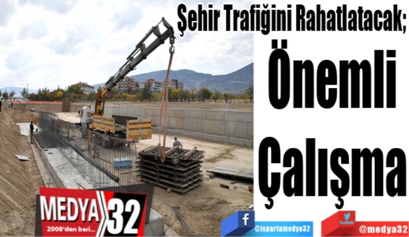 Şehir Trafiğini Rahatlatacak; 
Önemli
Çalışma
