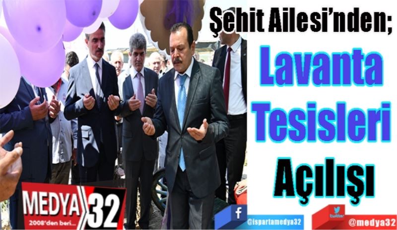 Şehit Ailesi’nden; 
Lavanta 
Tesisleri 
Açılışı 
