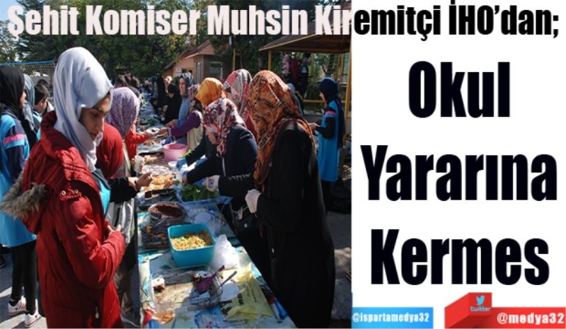 Şehit Komiser Muhsin Kiremitçi İHO’dan;  
Okul 
Yararına 
Kermes 
