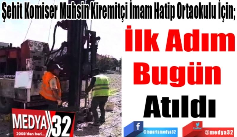 Şehit Komiser Muhsin Kiremitçi İmam Hatip Ortaokulu İçin; 
İlk Adım
Bugün 
Atıldı 
