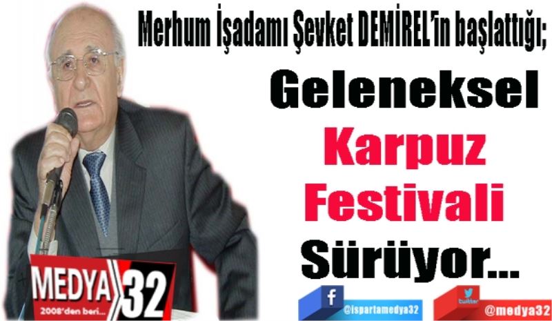 Şevket DEMİREL’in başlattığı; 
Geleneksel 
Karpuz 
Festivali 
Sürüyor…
