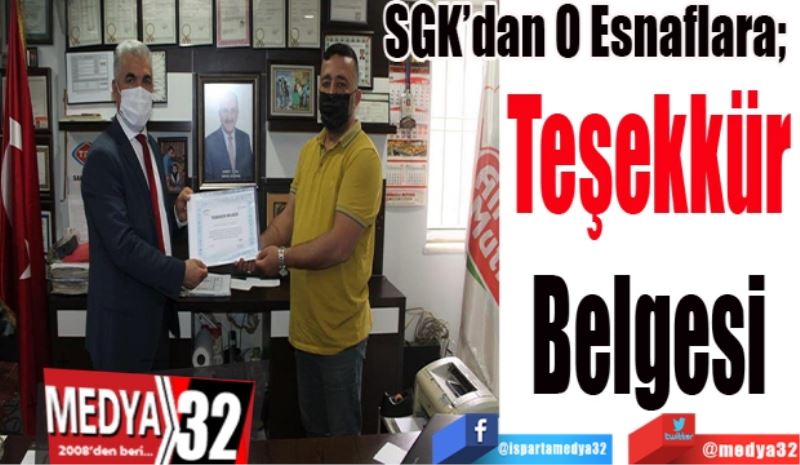 SGK’dan O Esnaflara; 
Teşekkür
Belgesi
