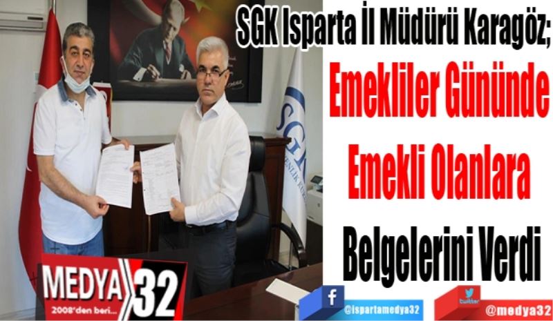 SGK Isparta İl Müdürü Karagöz; 
Emekliler Gününde 
Emekli Olanlara 
Belgelerini Verdi 
