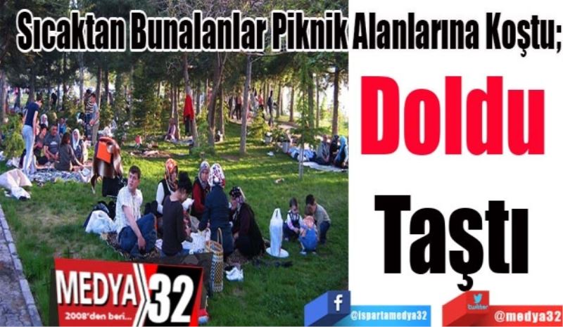 Sıcaktan Bunalanlar Piknik Alanlarına Koştu; 
Doldu 
Taştı 
