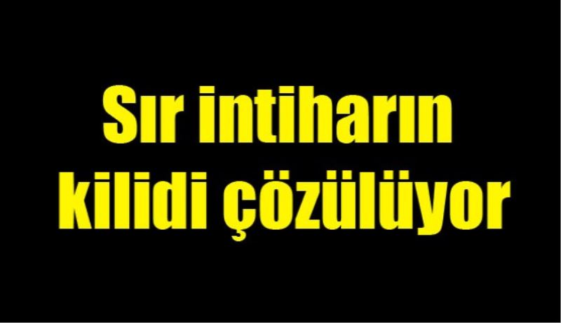 Sır intiharın kilidi çözülüyor