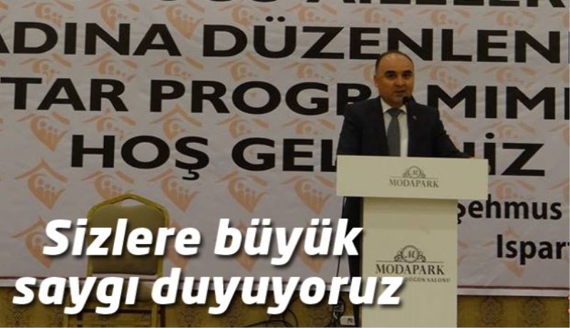 Sizlere büyük saygı duyuyoruz