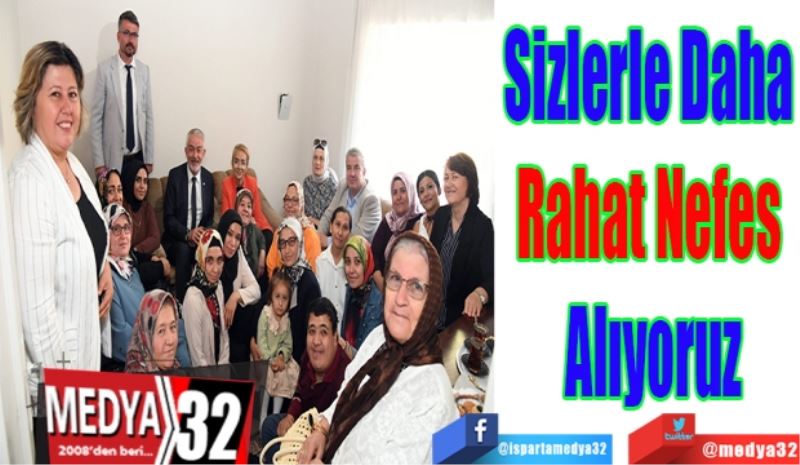 Sizlerle Daha 
Rahat Nefes 
Alıyoruz 
