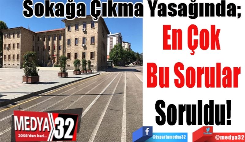 Sokağa Çıkma Yasağında; 
En Çok  
Bu Sorular 
Soruldu 
