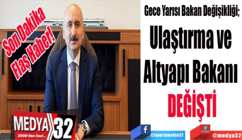 Son Dakika
Flaş Haber! 
Gece Yarısı Bakan Değişikliği; 
Ulaştırma ve 
Altyapı Bakanı 
DEĞİŞTİ
