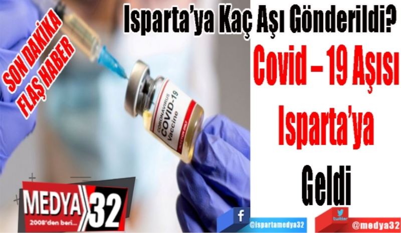 
SON DAKİKA
FLAŞ HABER 
Isparta’ya Kaç Aşı Gönderildi? 
Covid – 19 Aşısı
Isparta’ya
Geldi

