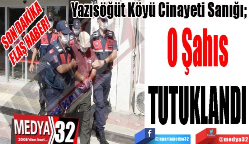 SON DAKİKA 
FLAŞ HABER! 
Yazısöğüt Köyü Cinayeti Sanığı; 
O Şahıs
TUTUKLANDI 
