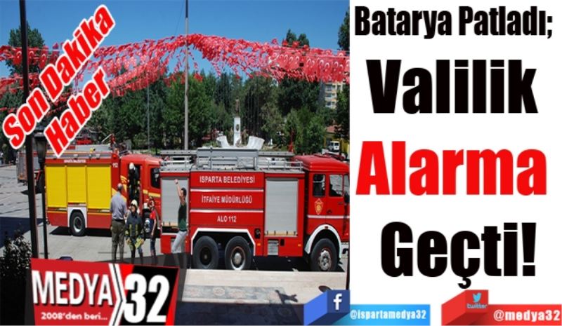 Son Dakika 
Haber 
Batarya Patladı; 
Valilik 
Alarma 
Geçti!
