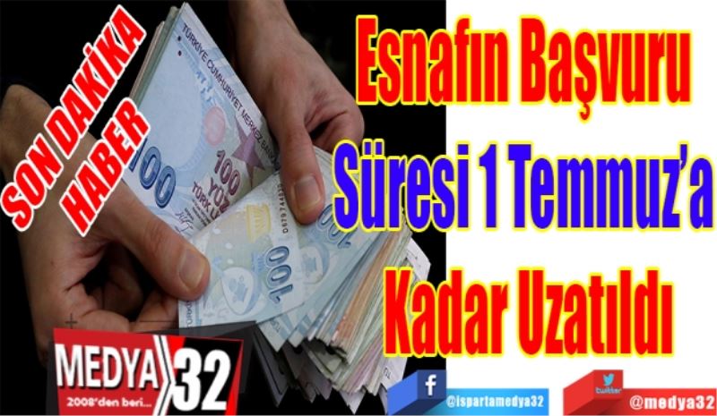 SON DAKİKA
HABER 
Esnafın Başvuru 
Süresi 1 Temmuz’a 
Kadar Uzatıldı 
