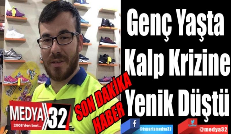 SON DAKİKA
HABER 
Genç Yaşta 
Kalp Krizine
Yenik Düştü 
