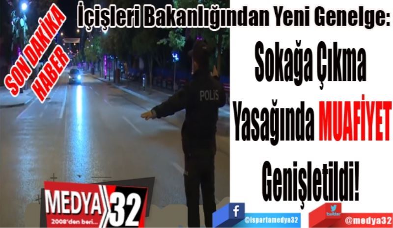 SON DAKİKA
HABER 
İçişleri Bakanlığından Yeni Genelge: 
Sokağa Çıkma 
Yasağında MAUFİYET
Genişletildi! 
