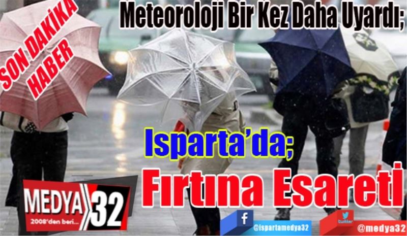 SON DAKİKA
HABER 
Meteoroloji Bir Kez Daha Uyardı. 
Isparta’da; 
Fırtına Esareti 
