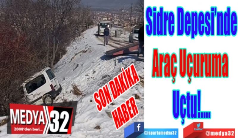 SON DAKİKA 
HABER 
Sidre Depesi’nde
Araç Uçuruma 
Uçtu!....
