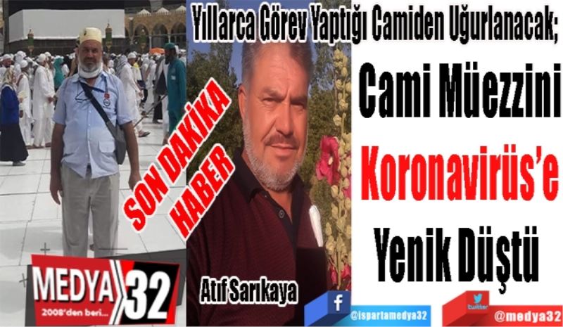 SON DAKİKA HABER
Yıllarca Görev Yaptığı Camiden Uğurlanacak; 
Cami Müezzini
Koronavirüs’e
Yenik Düştü 
