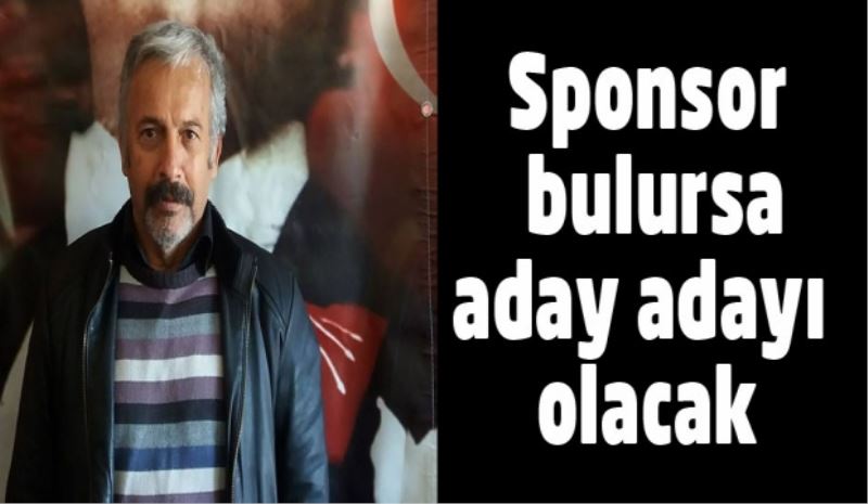 Sponsor bulursa aday adayı olacak