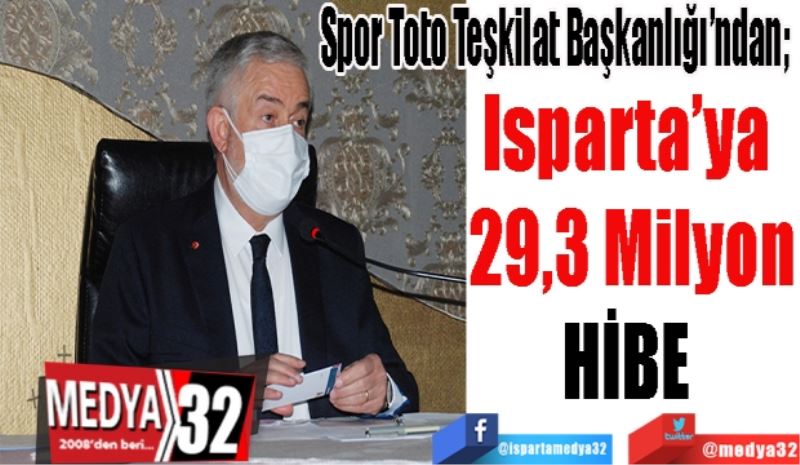 Spor Toto Teşkilat Başkanlığı’ndan; 
Isparta’ya 
29,3 Milyon
HİBE 
