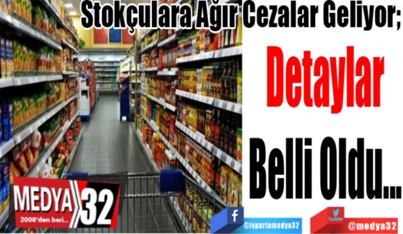 Stokçulara Ağır Cezalar Geliyor; 
Detaylar
Belli Oldu...
