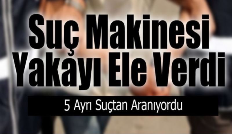 Suç makinesi yakalandı 