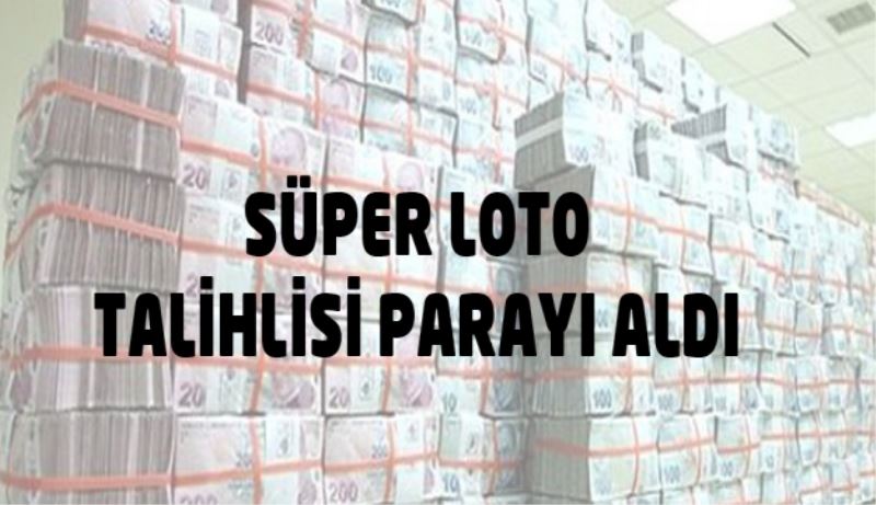 Süper Loto talihlisi parayı aldı 