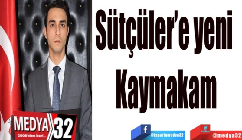 Sütçüler’e yeni 
Kaymakam
