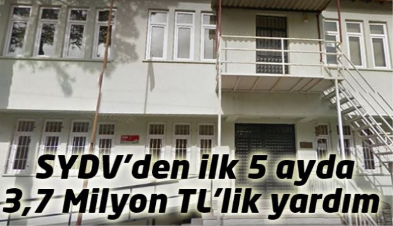 SYDV’den ilk 5 ayda 3,7 Milyon TL’lik yardım 