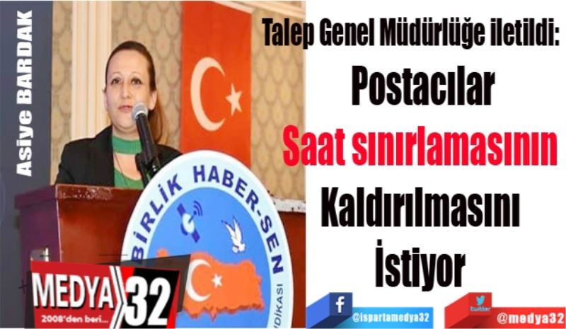 Talep Genel Müdürlüğe iletildi: 
Postacılar
Saat sınırlamasının 
Kaldırılmasını 
İstiyor 
