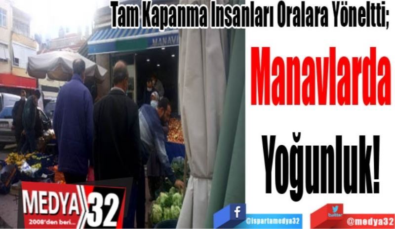 Tam Kapanma İnsanları Oralara Yöneltti; 
Manavlarda 
Yoğunluk! 
