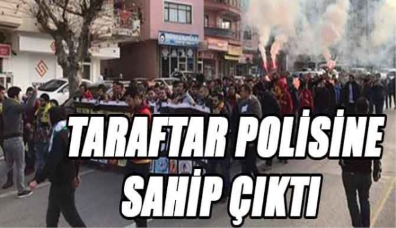 Taraftar polise destek için yürüdü