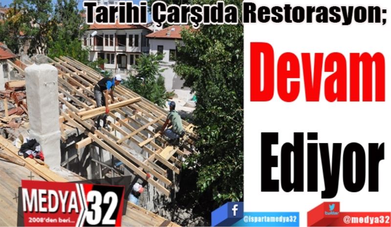 Tarihi Çarşıda Restorasyon; 
Devam 
Ediyor
