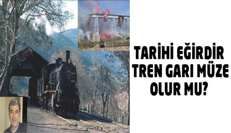 TARİHİ EĞİRDİR TREN GARI MÜZE OLUR MU? 