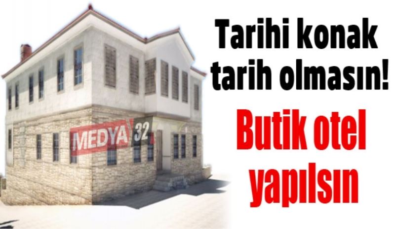 Tarihi konak tarih olmasın!