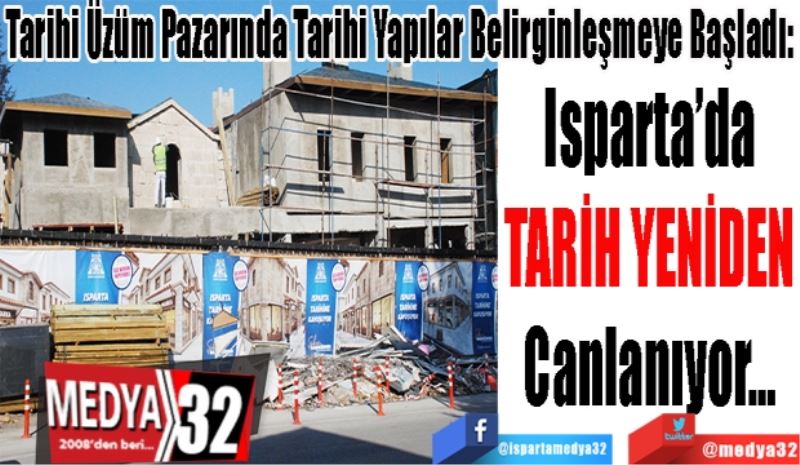 Tarihi Üzüm Pazarında Tarihi Yapılar Belirginleşmeye Başladı: 
Isparta’da 
TARİH YENİDEN 
Canlanıyor… 
